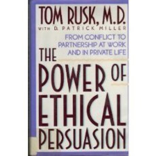 The Power of Ethical Persuasion: From Conflict to Partnership at Work and in Private Life