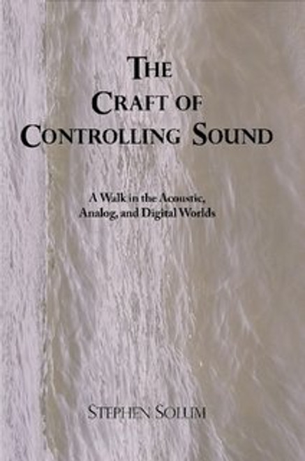 The Craft of Controlling Sound: A Walk in the Acoustic, Analog, and Digital Worlds