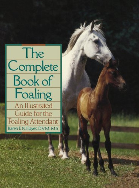 The Complete Book of Foaling: An Illustrated Guide for the Foaling Attendant (Howell reference books)