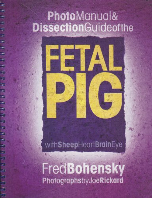 Photo Manual & Dissection Guide of the Fetal Pig: With Sheep Heart Brain Eye