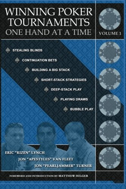 1: Winning Poker Tournaments One Hand at a Time Volume I