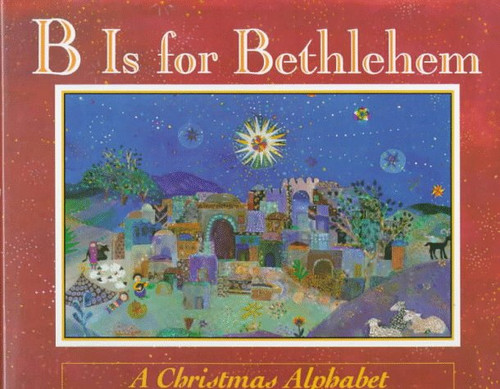 B Is for Bethlehem: A Christmas Alphabet