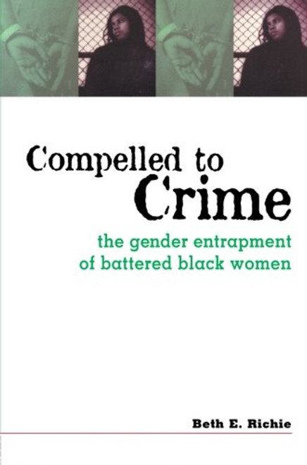 Compelled to Crime: The Gender Entrapment of Battered, Black Women