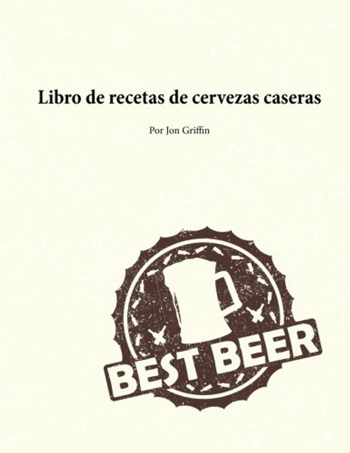 Libro de recetas de cervezas caseras (Spanish Edition)