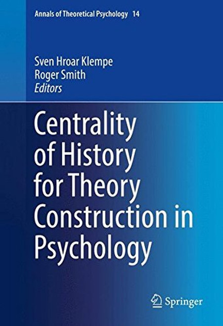 Centrality of History for Theory Construction in Psychology (Annals of Theoretical Psychology)