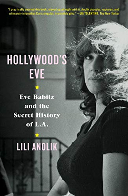 Hollywood's Eve: Eve Babitz and the Secret History of L.A.