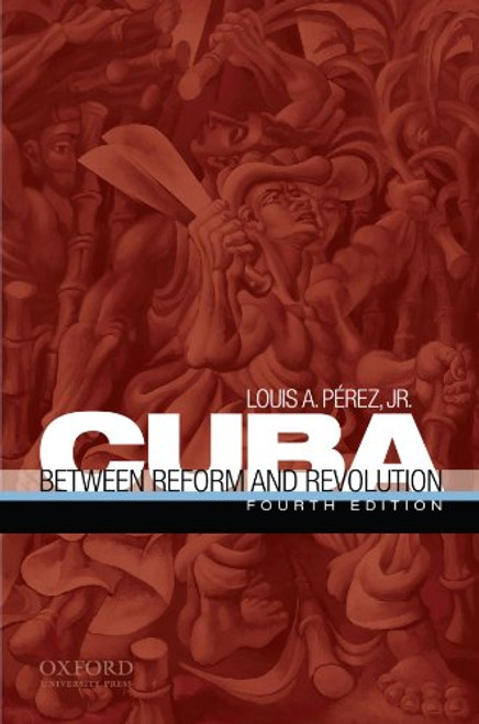 Cuba: Between Reform and Revolution (Latin American Histories)