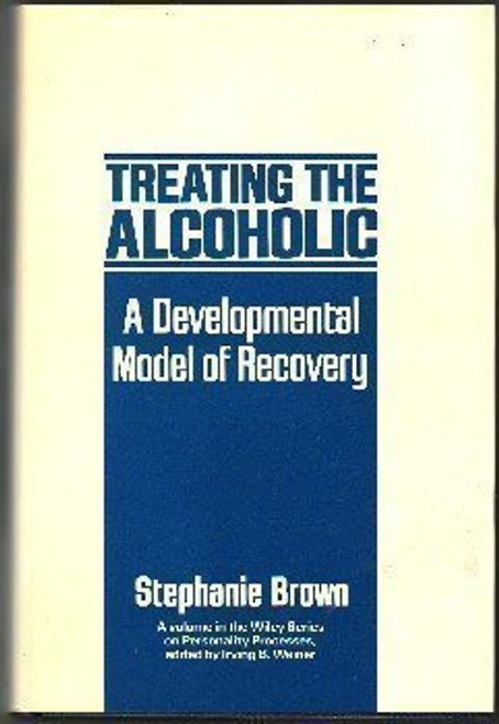 Treating the Alcoholic: A Developmental Model of Recovery (Wiley Series on Personality Processes)