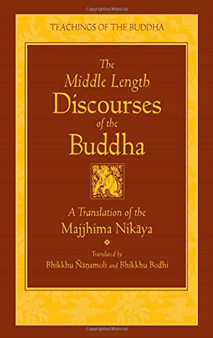 The Middle Length Discourses of the Buddha: A Translation of the Majjhima Nikaya (The Teachings of the Buddha)