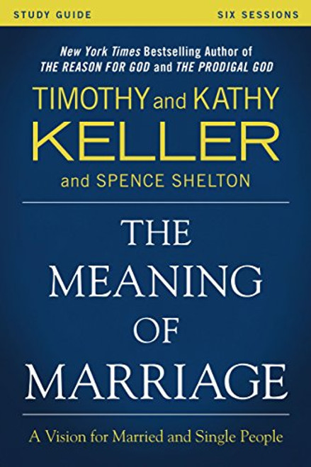 The Meaning of Marriage Study Guide: A Vision for Married and Single People