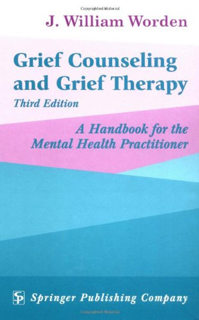 Grief Counseling and Grief Therapy: A Handbook for the Mental Health Practitioner, Third Edition