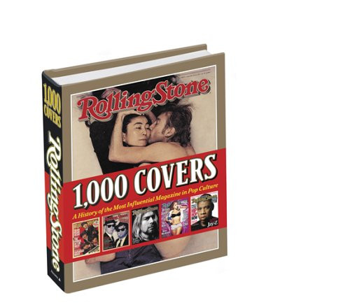 Rolling Stone 1,000 Covers: A History of the Most Influencial Magazine in Pop Culture