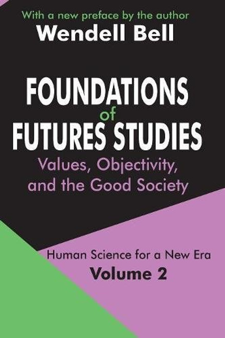 Foundations of Futures Studies: Volume 2: Values, Objectivity, and the Good Society (Human Science for a New Era Series)