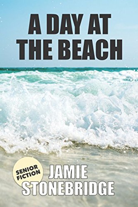 A Day At The Beach: Large Print Fiction for Seniors with Dementia, Alzheimers, a Stroke or people who enjoy simplified stories (Senior Fiction)