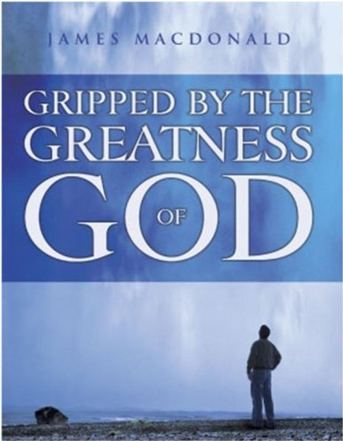 Gripped By the Greatness of God