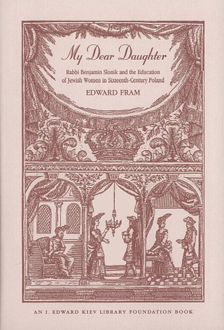 My Dear Daughter: Rabbi Benjamin Slonik and the Education of Jewish Women in Sixteenth-Century Poland (Monographs of the Hebrew Union College)