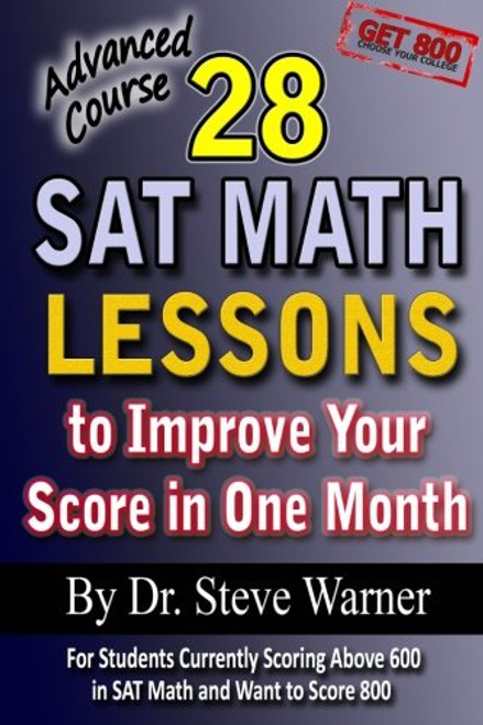 28 SAT Math Lessons to Improve Your Score in One Month - Advanced Course: For Students Currently Scoring Above 600 in SAT Math and Want to Score 800