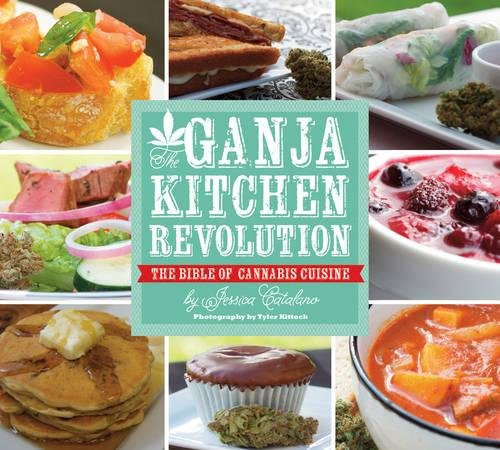 The Ganja Kitchen Revolution: The Bible of Cannabis Cuisine