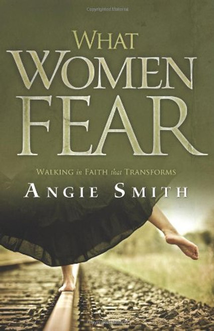 What Women Fear: Walking in Faith that Transforms