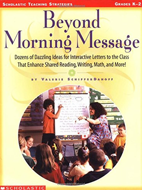 Beyond Morning Message: Dozens of Dazzling Ideas for Interactive Letters to the Class That Enhance Shared Reading, Writing, Math, and More! (Scholastic teaching strategies)