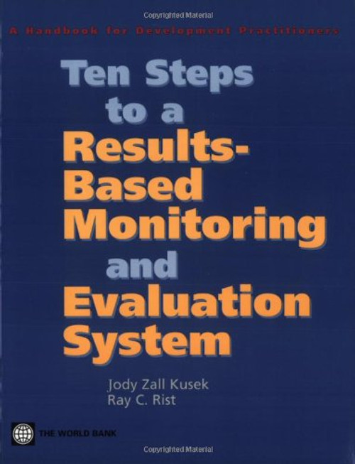 Ten Steps to a Results-Based Monitoring and Evaluation System: A Handbook for Development Practitioners