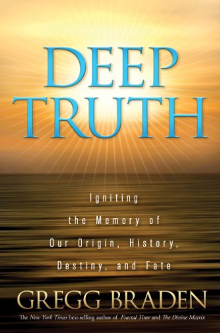 Deep Truth: Igniting the Memory of Our Origin, History, Destiny, and Fate