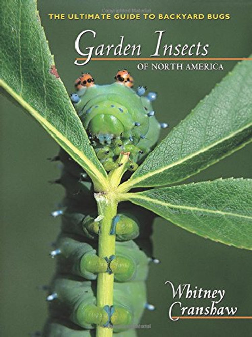 Garden Insects of North America: The Ultimate Guide to Backyard Bugs (Princeton Field Guides)