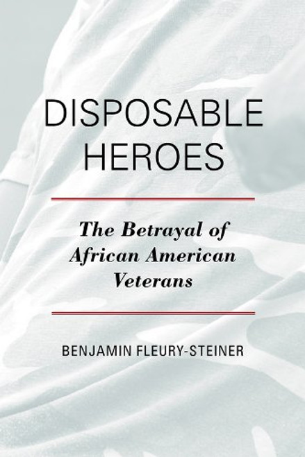 Disposable Heroes: The Betrayal of African American Veterans (Perspectives on a Multiracial America)