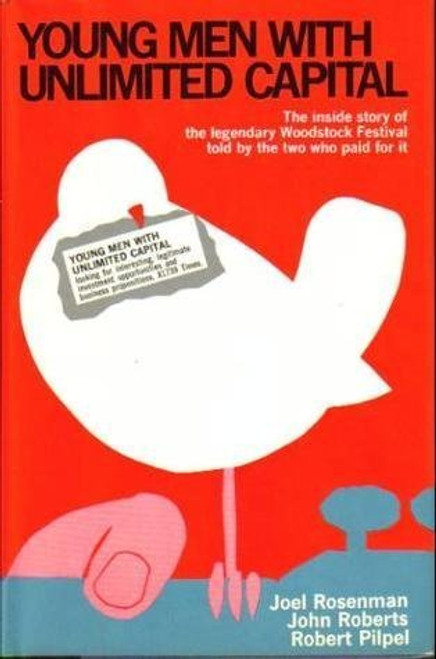 Young Men with Unlimited Capital: The Inside Story of the Legendary Woodstock Festival Told By The Two People Who Paid for It