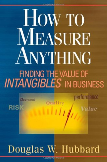 How to Measure Anything: Finding the Value of Intangibles in Business