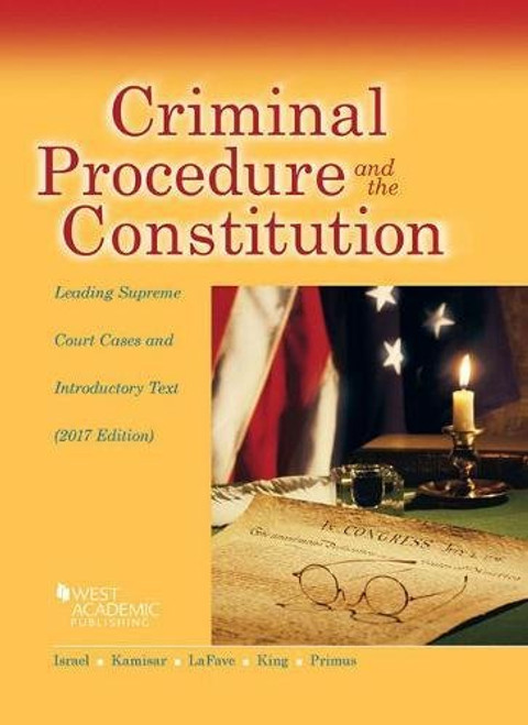 Criminal Procedure and the Constitution, Leading Supreme Court Cases and Introductory Text, 2017 (American Casebook Series)