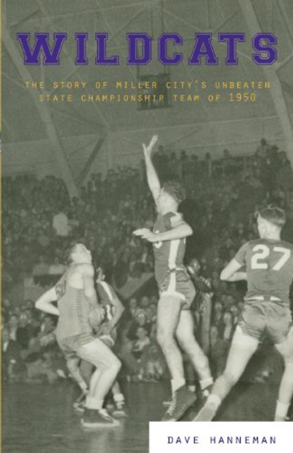 Wildcats: The Story of Miller City's Unbeaten State Championship Team of 1950