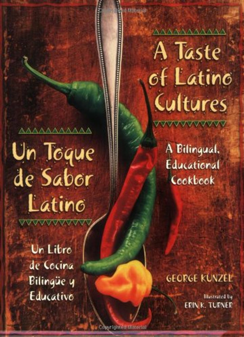 A Taste of Latino Cultures: Un Toque de Sabor Latino: A Bilingual, Educational Cookbook: Un Libro de Cocina Bilinge y Educativo