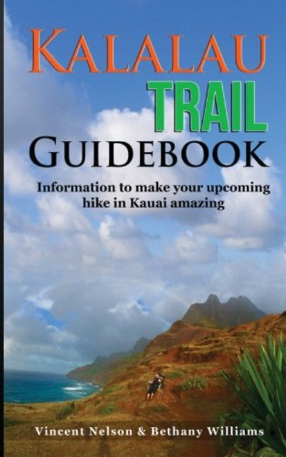 Kalalau Trail Guidebook: Hiking to Eden: Information to make your upcoming hike to Kauai amazing