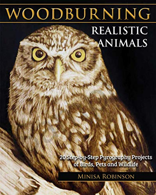 Woodburning Realistic Animals: 20 Step-by-Step Pyrography Projects of Birds, Pets, and Wildlife (Fox Chapel Publishing) Tutorials for Eyes, Noses, Short & Long Fur, Hair, Manes, Whiskers, and Feathers