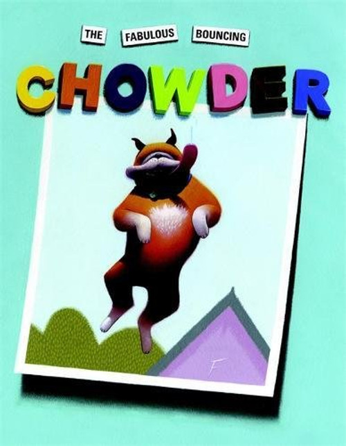 The Fabulous Bouncing Chowder (A Chowder Book)