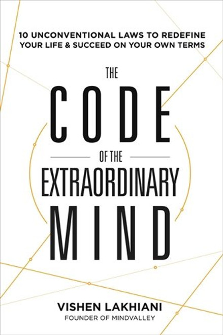 The Code of the Extraordinary Mind: 10 Unconventional Laws to Redefine Your Life and Succeed On Your Own Terms
