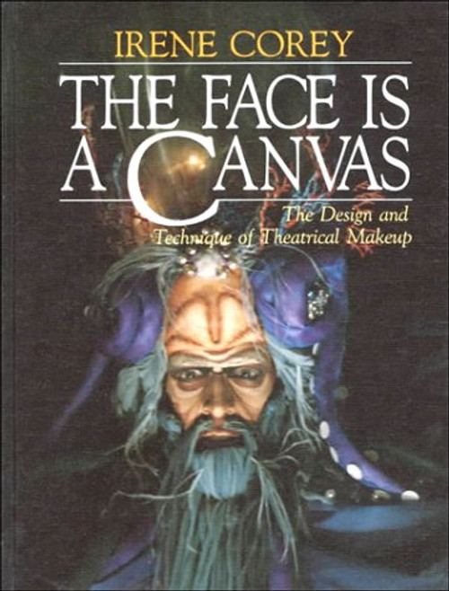 The Face Is a Canvas: The Design and Technique of Theatrical Makeup