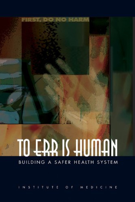 To Err Is Human: Building a Safer Health System