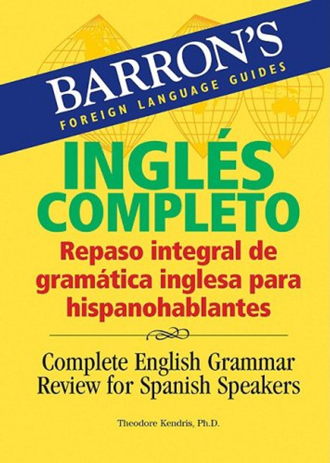 Ingls Completo: Repaso integral de gramtica inglesa para hispanohablantes: Complete English Grammar Review for Spanish Speakers (Barron's Foreign Language Guides)