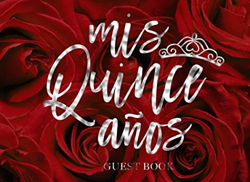 Mis Quince Anos Guest Book: Quinceanera Guest Book With Red Roses and Silver Calligraphy