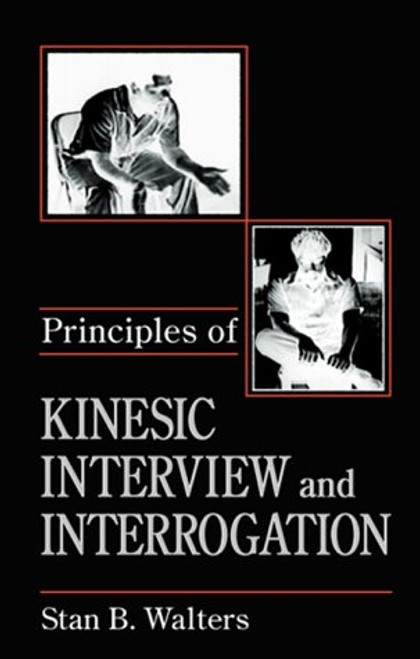 Principles of Kinesic Interview and Interrogation (Practical Aspects of Criminal and Forensic Investigations)