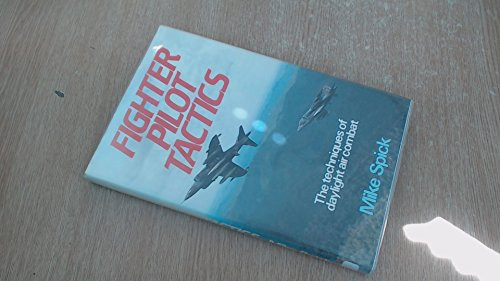Fighter Pilot Tactics: The Techniques of Daylight Air Combat