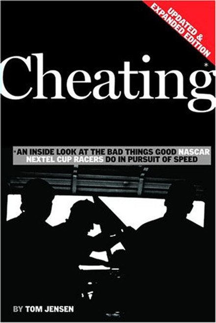 Cheating: An Inside Look At The Bad Things Good Nascar Nextel Cup Racers Do In Pursuit Of Speed