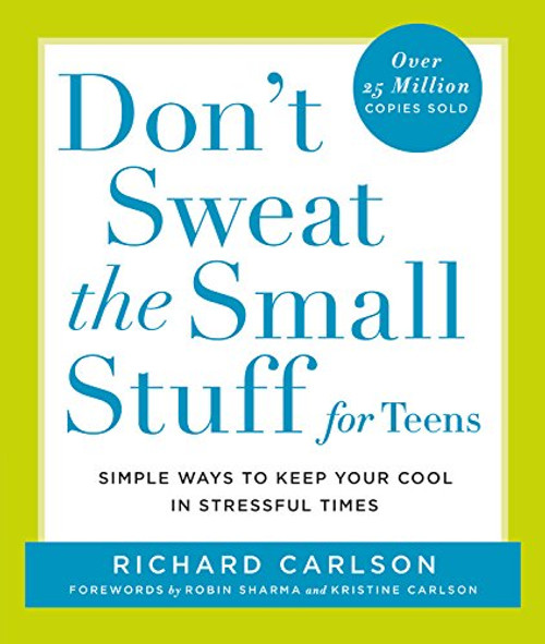 Don't Sweat the Small Stuff for Teens: Simple Ways to Keep Your Cool in Stressful Times (Don't Sweat the Small Stuff Series)