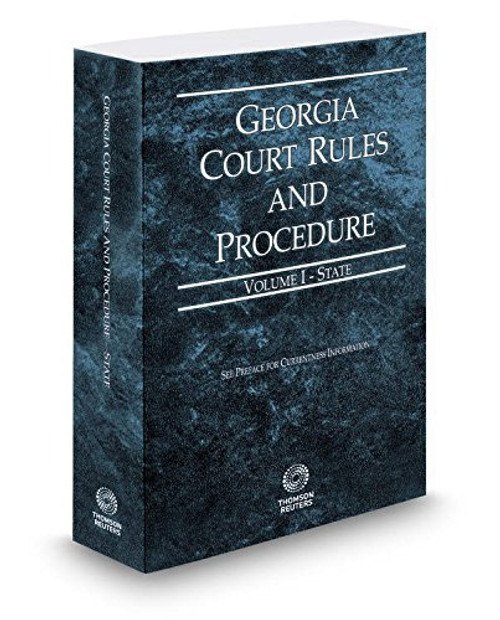 Georgia Court Rules and Procedure - State, 2017 ed. (Vol. I, Georgia Court Rules)