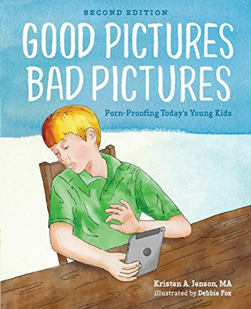 Good Pictures Bad Pictures: Porn-Proofing Today's Young Kids