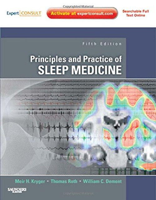 Principles and Practice of Sleep Medicine: Expert Consult - Online and Print, 5e (PRINCIPLES & PRACTICE OF SLEEP MEDICINE (KRYGER))