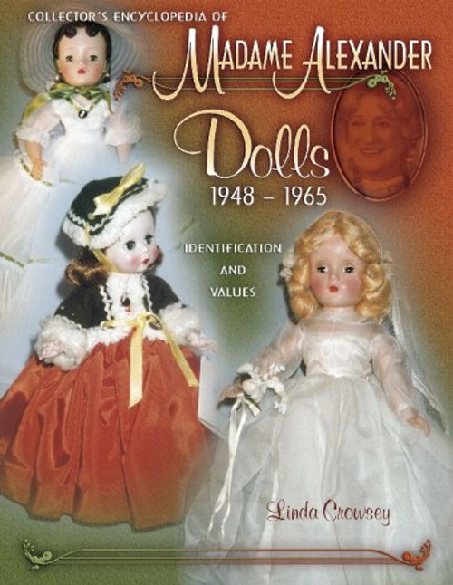 Collector's Encyclopedia of Madame Alexander Dolls 1948-1965 (Identification & Values (Collector Books))