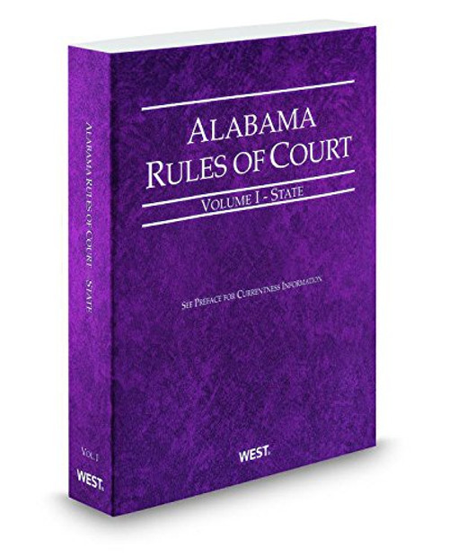 Alabama Rules of Court - State, 2014 ed. (Vol. I, Alabama Court Rules)